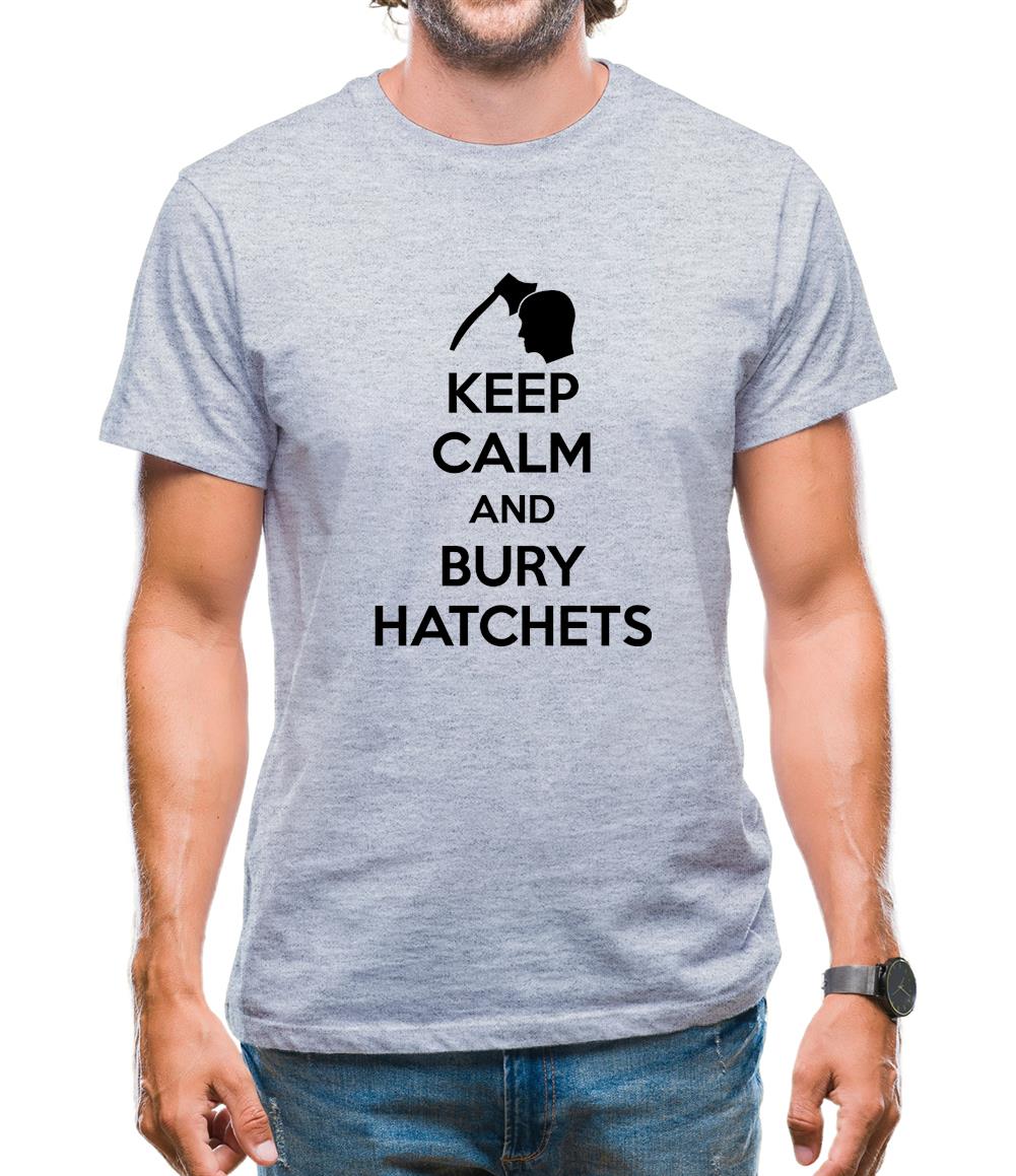 Keep Calm And Bury Hatchets Mens T-Shirt Keep Calm And Bury Hatchets Mens T-Shirt