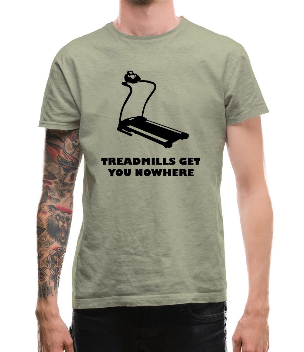 Treadmills Get You Nowhere Mens T-Shirt Treadmills Get You Nowhere Mens T-Shirt