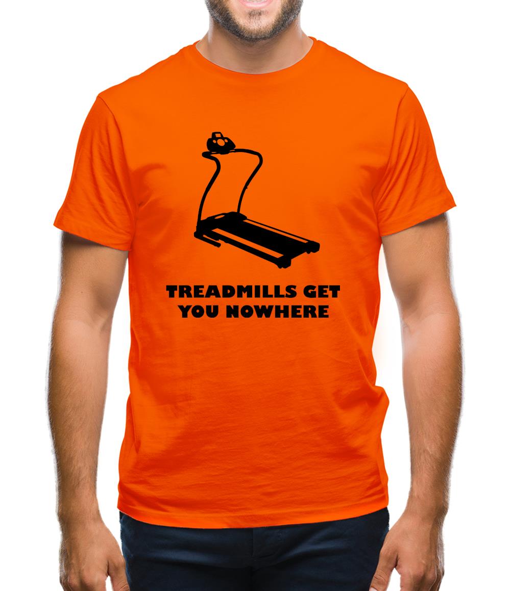 Treadmills Get You Nowhere Mens T-Shirt Treadmills Get You Nowhere Mens T-Shirt
