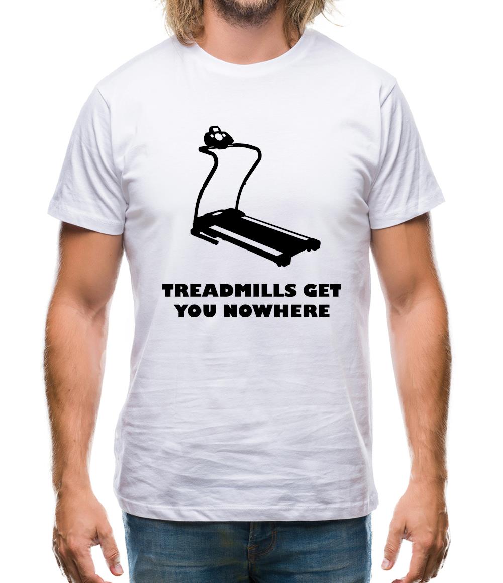 Treadmills Get You Nowhere Mens T-Shirt Treadmills Get You Nowhere Mens T-Shirt