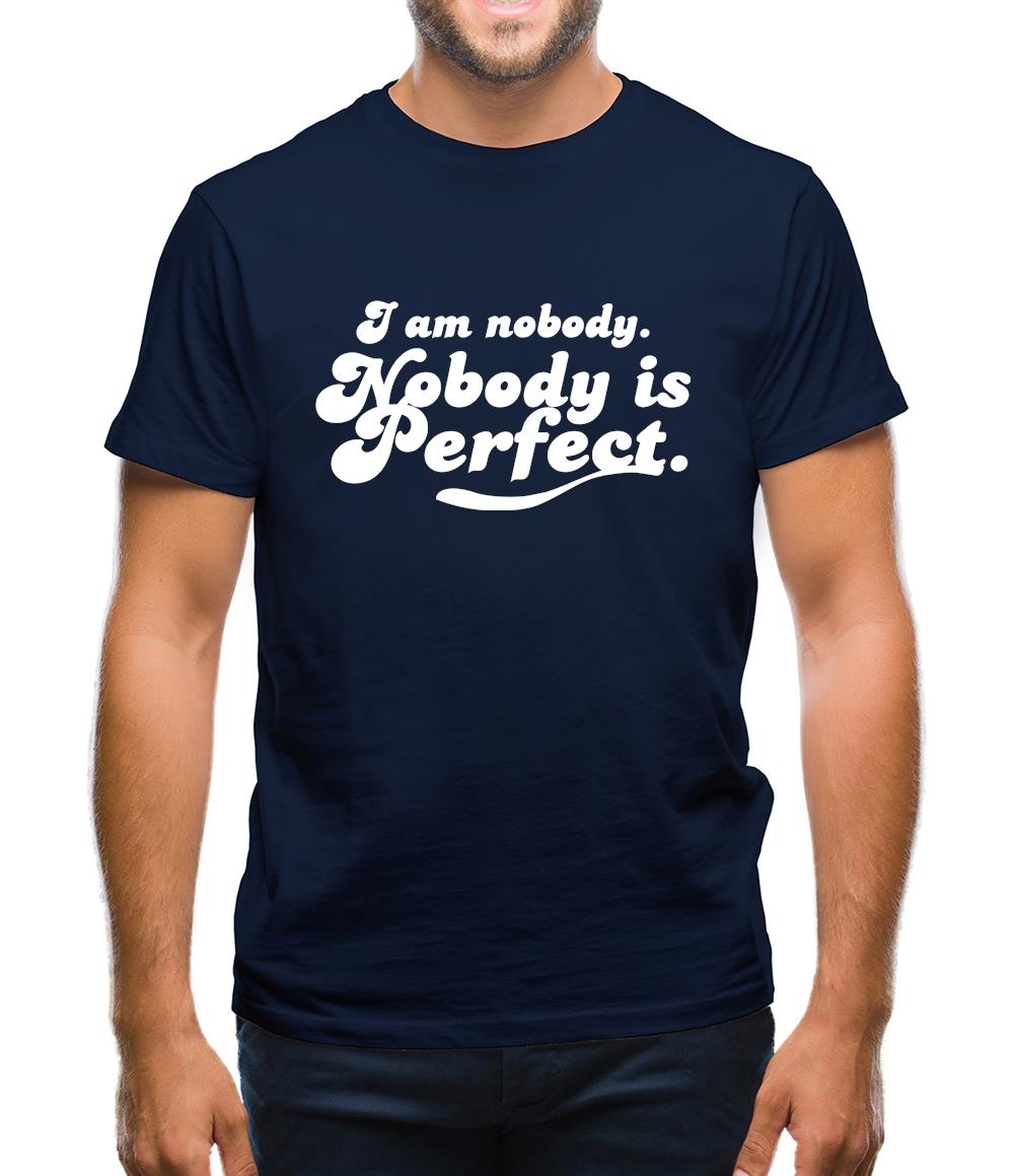 I am nobody. Nobody is perfect. Mens T-Shirt I am nobody. Nobody is perfect. Mens T-Shirt
