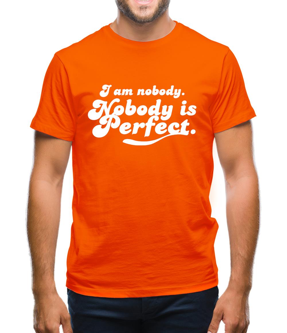 I am nobody. Nobody is perfect. Mens T-Shirt I am nobody. Nobody is perfect. Mens T-Shirt