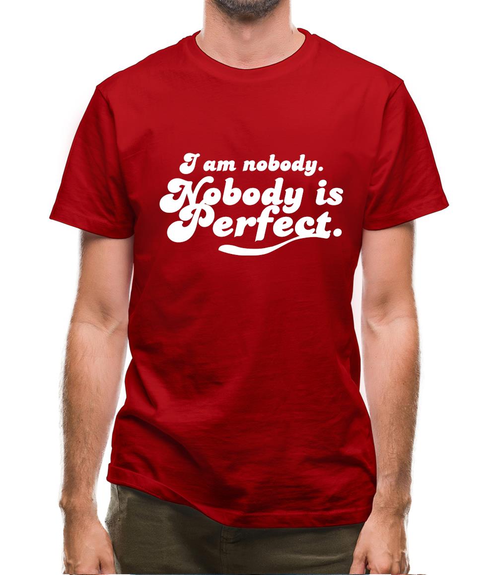 I am nobody. Nobody is perfect. Mens T-Shirt I am nobody. Nobody is perfect. Mens T-Shirt