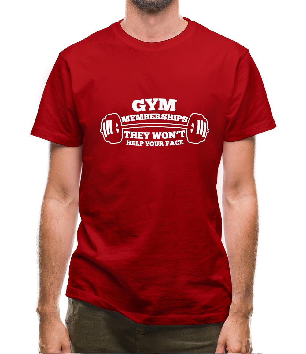 Gym Memberships They Won't Help Your Face Mens T-Shirt Gym Memberships They Won't Help Your Face Mens T-Shirt