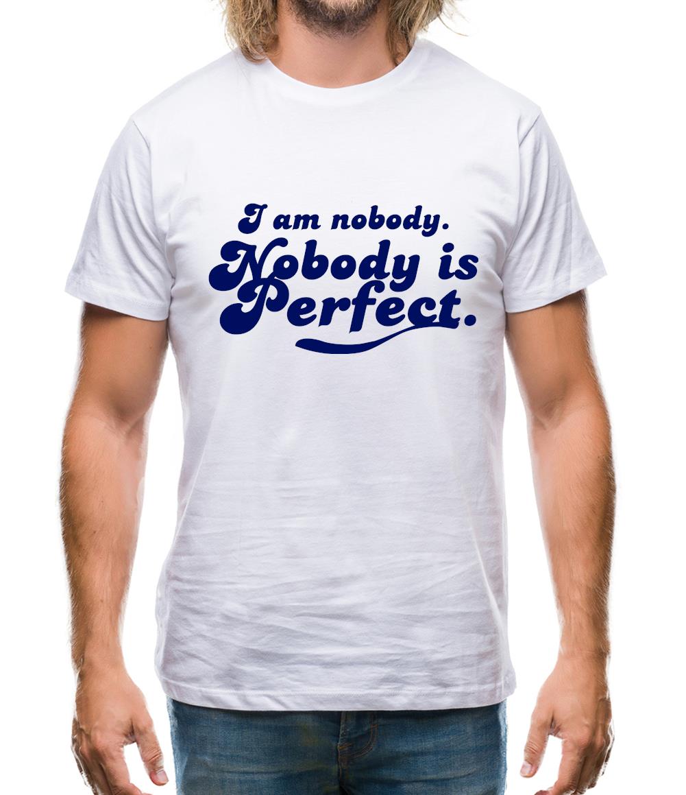 I am nobody. Nobody is perfect. Mens T-Shirt I am nobody. Nobody is perfect. Mens T-Shirt