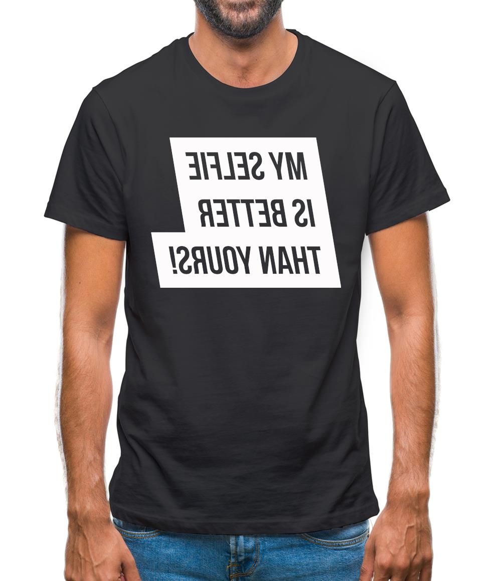 My Selfie Is Better Than Yours Mens T-Shirt My Selfie Is Better Than Yours Mens T-Shirt