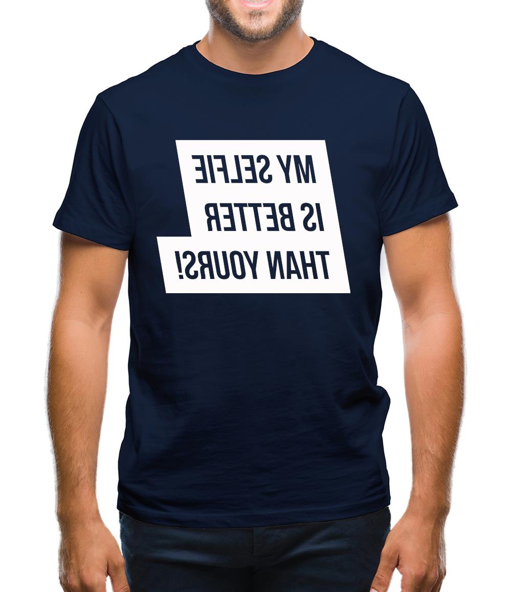 My Selfie Is Better Than Yours Mens T-Shirt My Selfie Is Better Than Yours Mens T-Shirt