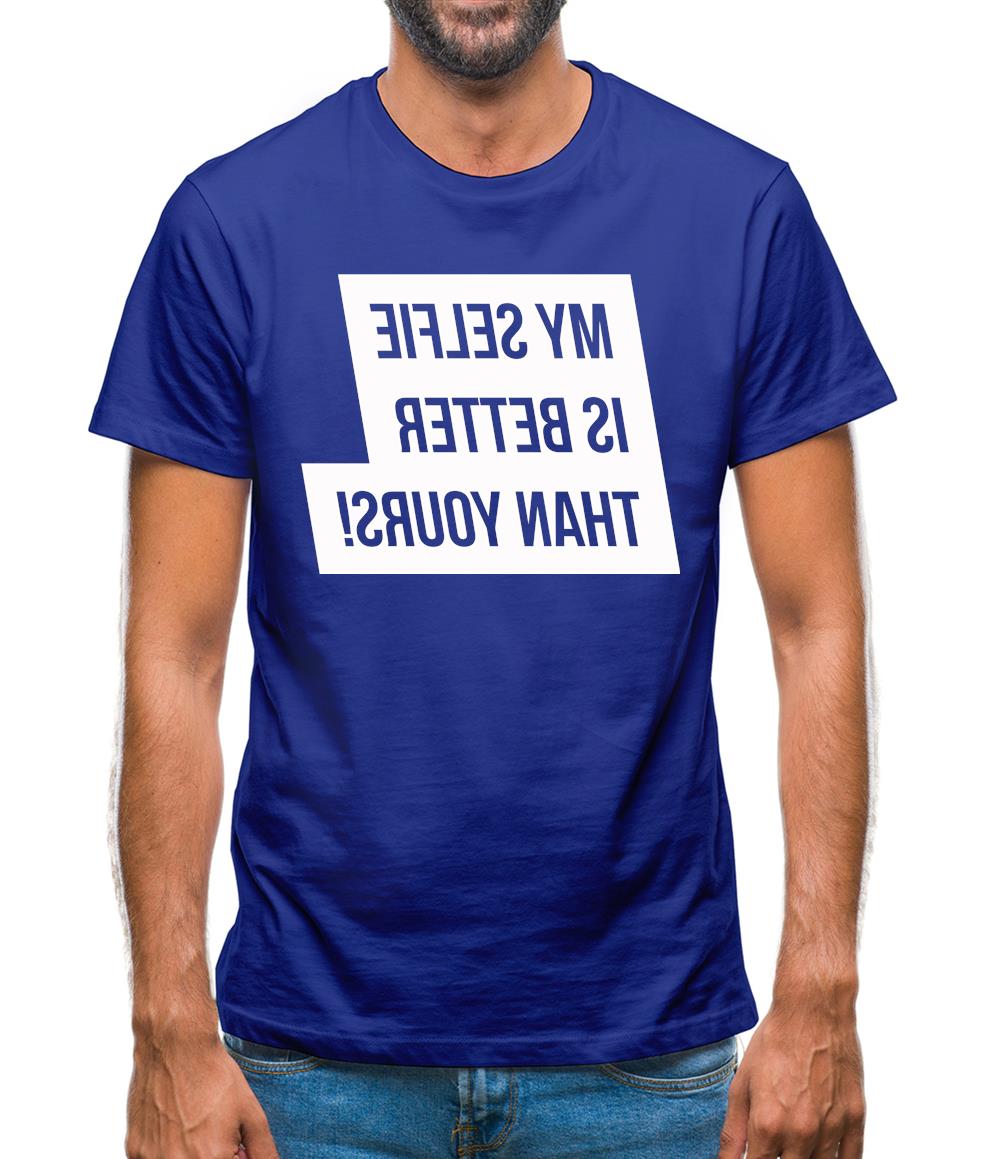 My Selfie Is Better Than Yours Mens T-Shirt My Selfie Is Better Than Yours Mens T-Shirt
