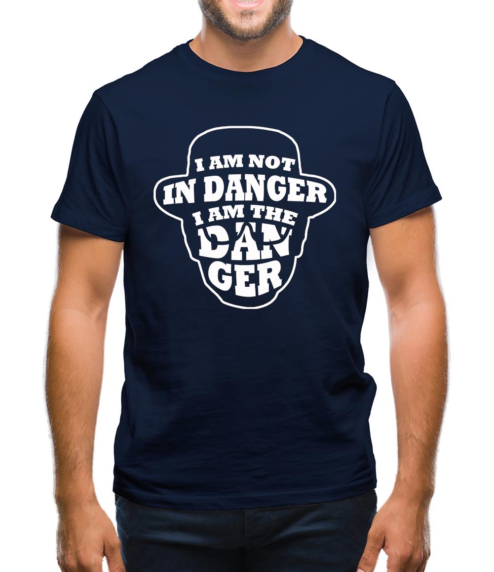 I Am Not In Danger, I Am The Danger. Mens T-Shirt I Am Not In Danger, I Am The Danger. Mens T-Shirt