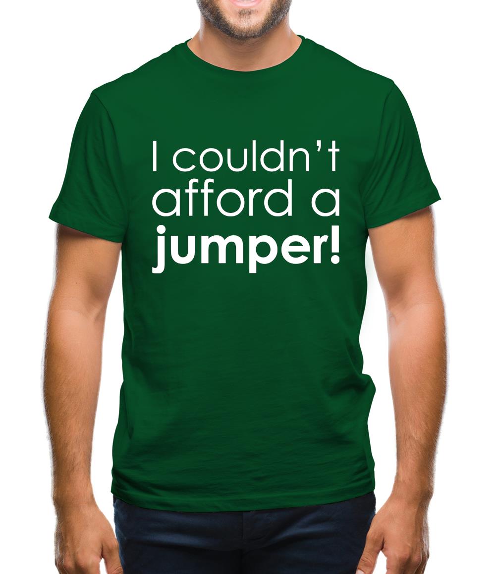 I Couldn't Afford A Jumper! Mens T-Shirt I Couldn't Afford A Jumper! Mens T-Shirt