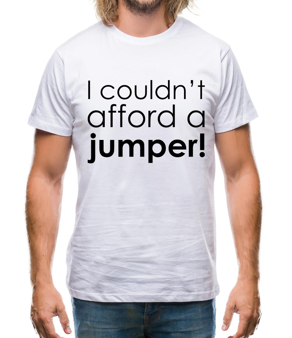 I Couldn't Afford A Jumper! Mens T-Shirt I Couldn't Afford A Jumper! Mens T-Shirt