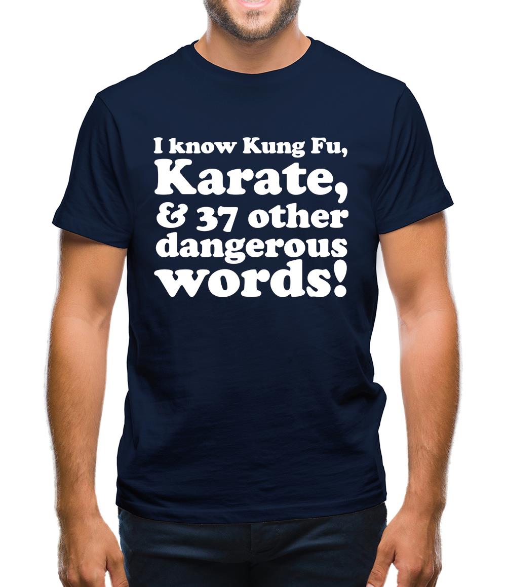I know Kung Fu, Karate, & 37 other dangerous words! Mens T-Shirt I know Kung Fu, Karate, & 37 other dangerous words! Mens T-Shirt
