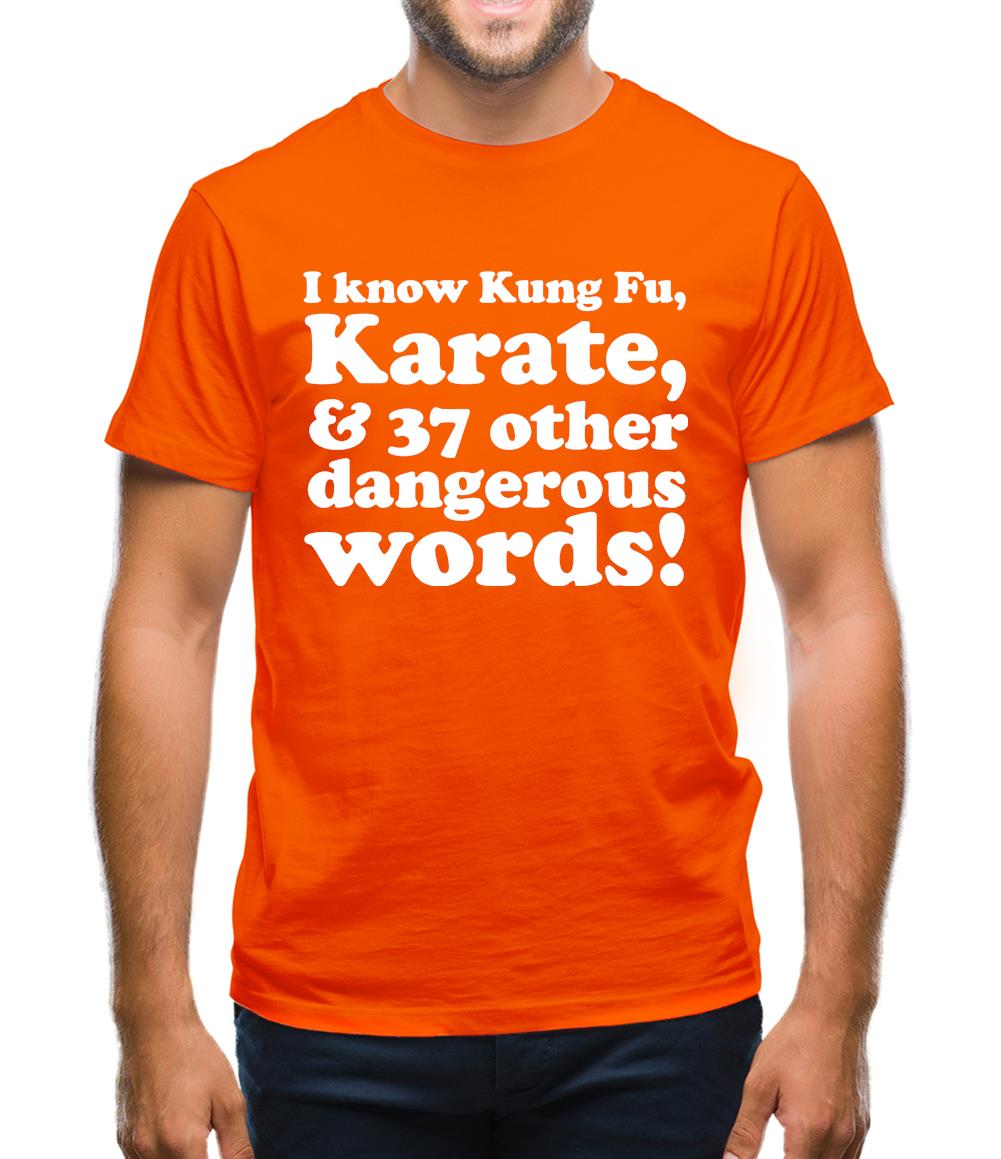 I know Kung Fu, Karate, & 37 other dangerous words! Mens T-Shirt I know Kung Fu, Karate, & 37 other dangerous words! Mens T-Shirt