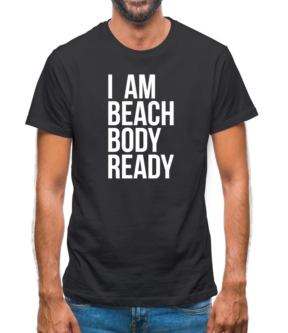 I am beach body ready Mens T-Shirt I am beach body ready Mens T-Shirt