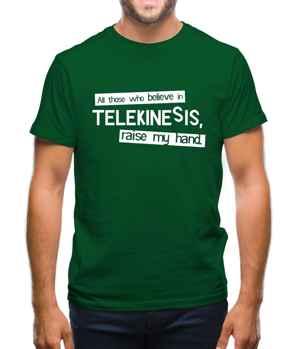 All Those Who Believe In Telekinesis, Raise My Hand Mens T-Shirt All Those Who Believe In Telekinesis, Raise My Hand Mens T-Shirt