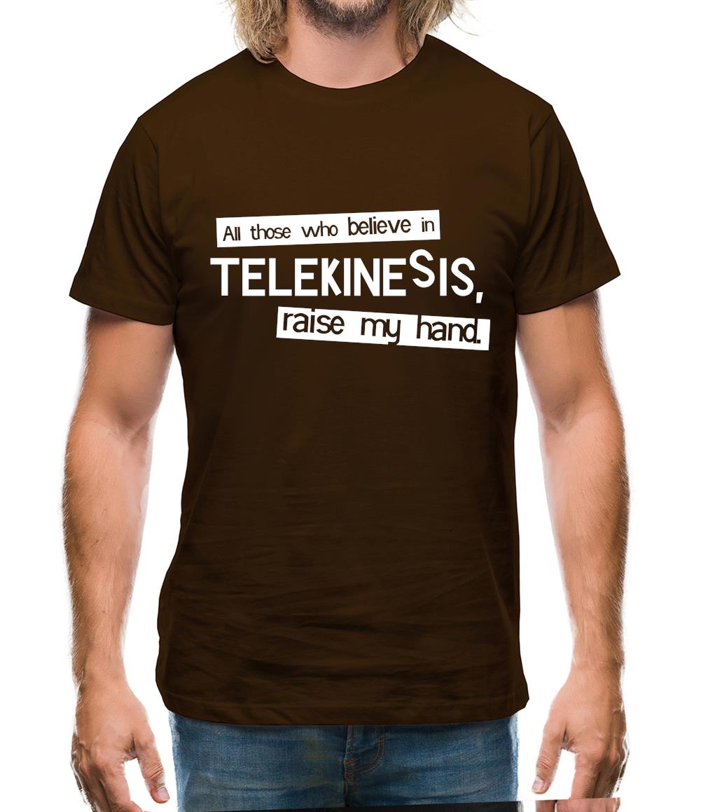 All Those Who Believe In Telekinesis, Raise My Hand Mens T-Shirt All Those Who Believe In Telekinesis, Raise My Hand Mens T-Shirt