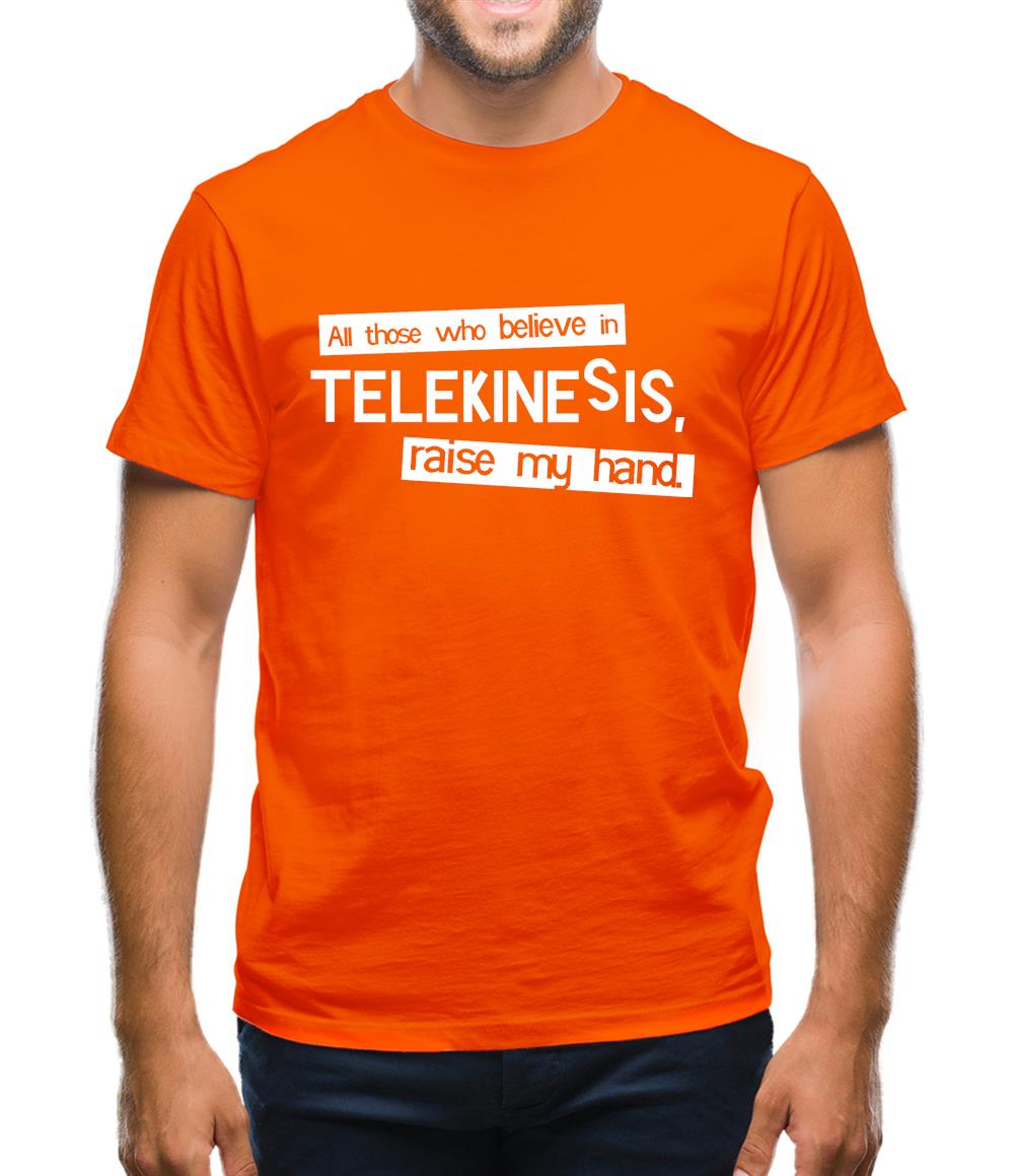 All Those Who Believe In Telekinesis, Raise My Hand Mens T-Shirt All Those Who Believe In Telekinesis, Raise My Hand Mens T-Shirt
