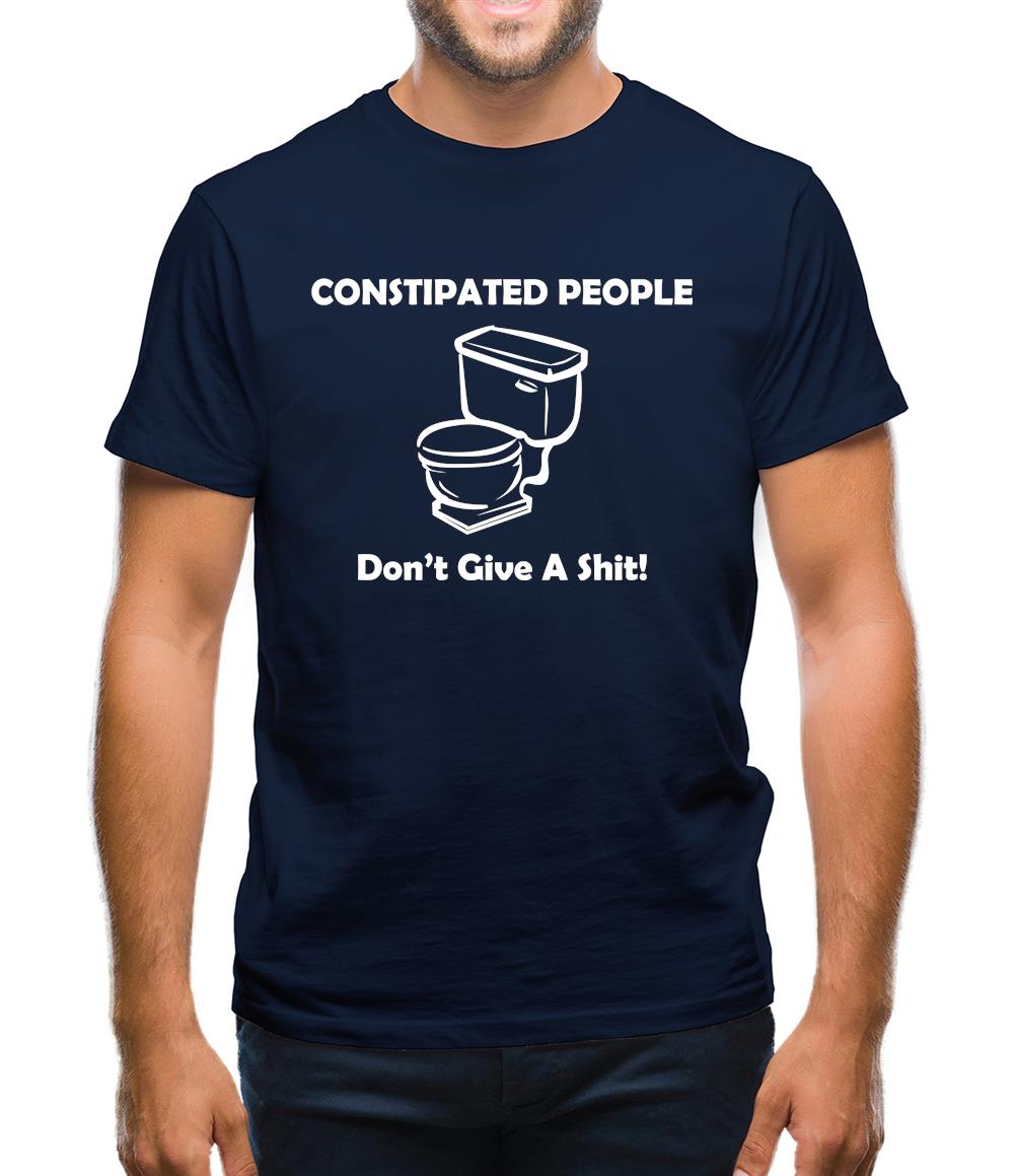Constipated People Don't Give A Shit Mens T-Shirt Constipated People Don't Give A Shit Mens T-Shirt