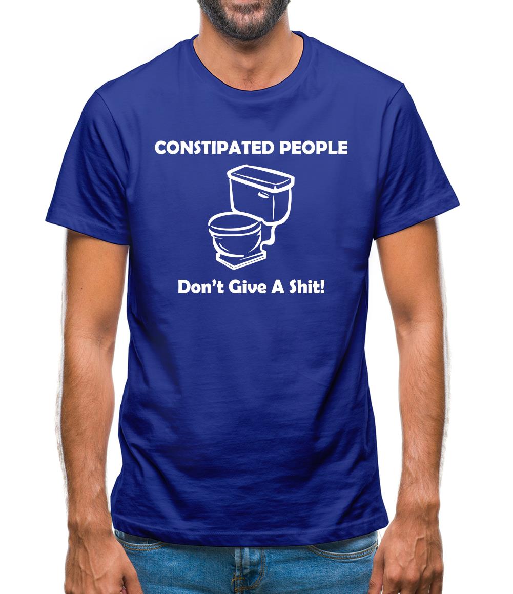 Constipated People Don't Give A Shit Mens T-Shirt Constipated People Don't Give A Shit Mens T-Shirt
