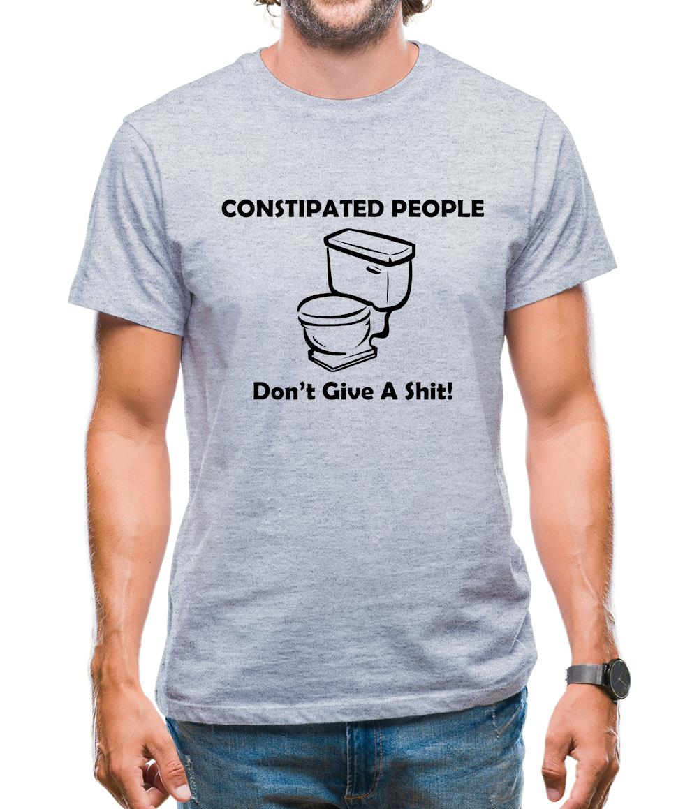 Constipated People Don't Give A Shit Mens T-Shirt Constipated People Don't Give A Shit Mens T-Shirt