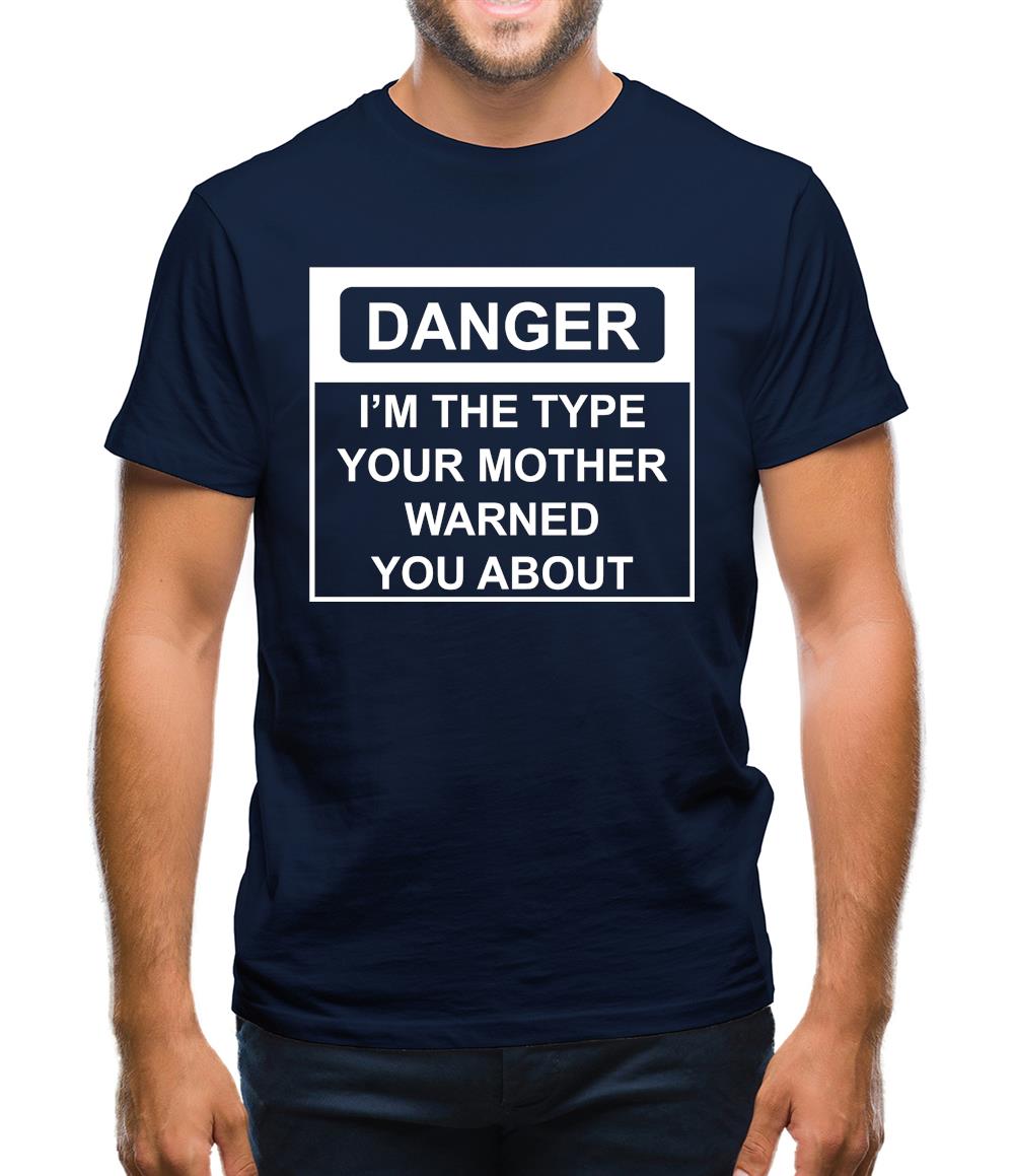 I'm The Type Your Mother Warned You About Mens T-Shirt I'm The Type Your Mother Warned You About Mens T-Shirt