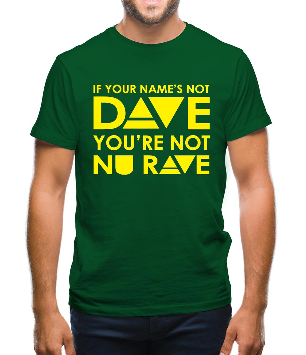 If your name's not Dave, you're not Nu Rave Mens T-Shirt If your name's not Dave, you're not Nu Rave Mens T-Shirt