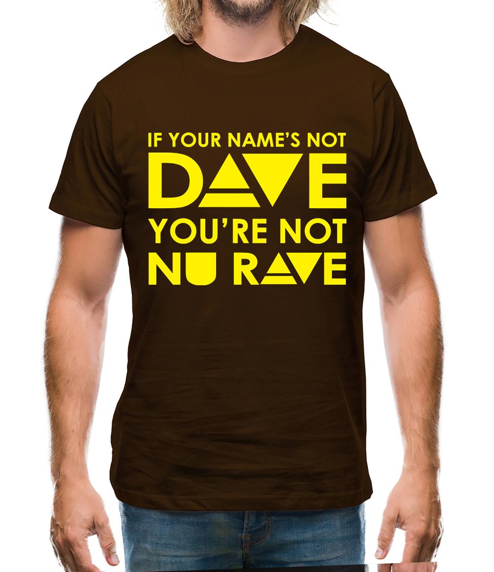 If your name's not Dave, you're not Nu Rave Mens T-Shirt If your name's not Dave, you're not Nu Rave Mens T-Shirt
