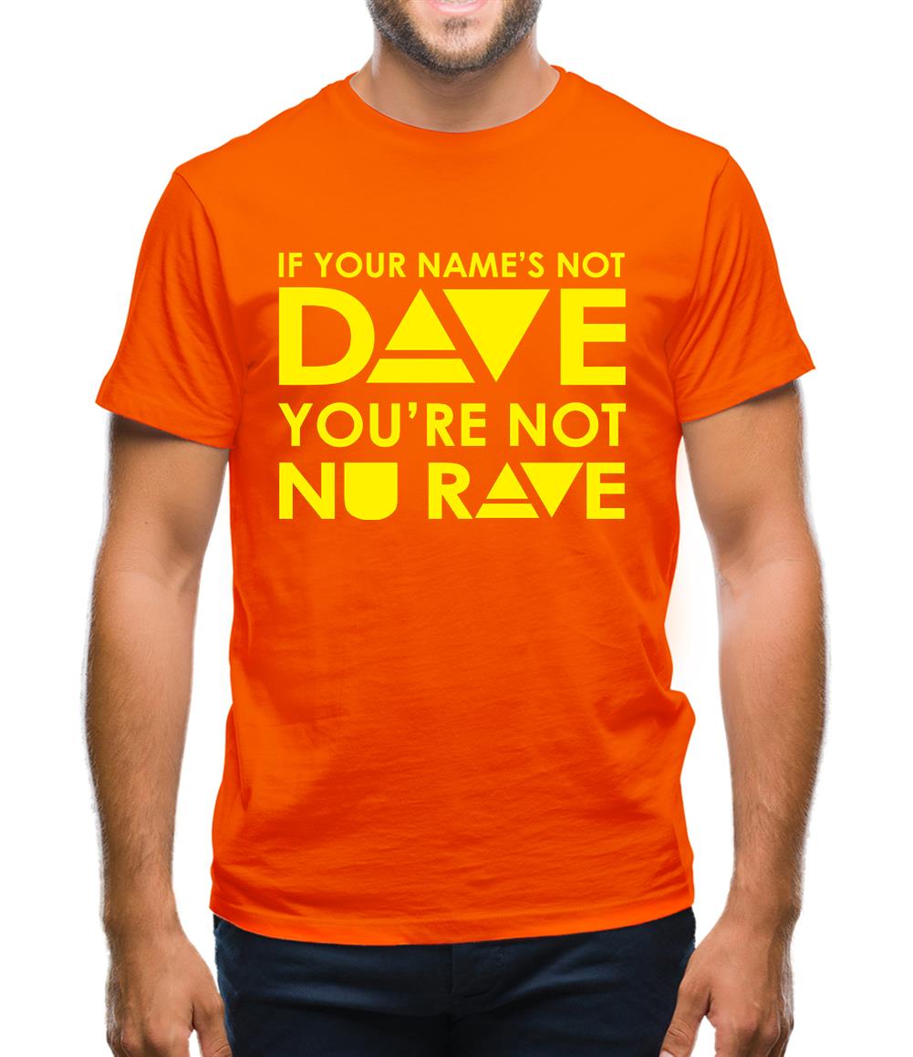 If your name's not Dave, you're not Nu Rave Mens T-Shirt If your name's not Dave, you're not Nu Rave Mens T-Shirt