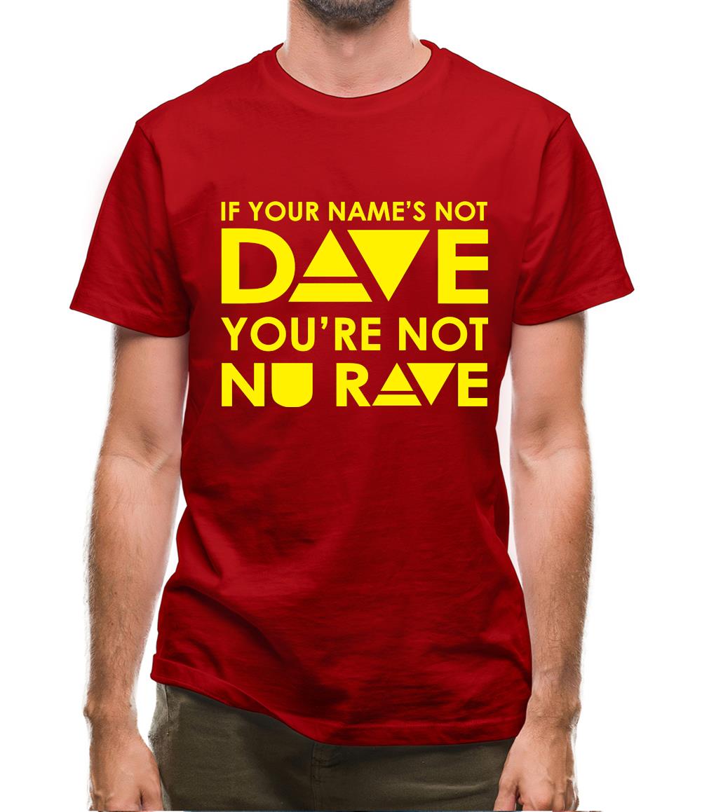 If your name's not Dave, you're not Nu Rave Mens T-Shirt If your name's not Dave, you're not Nu Rave Mens T-Shirt