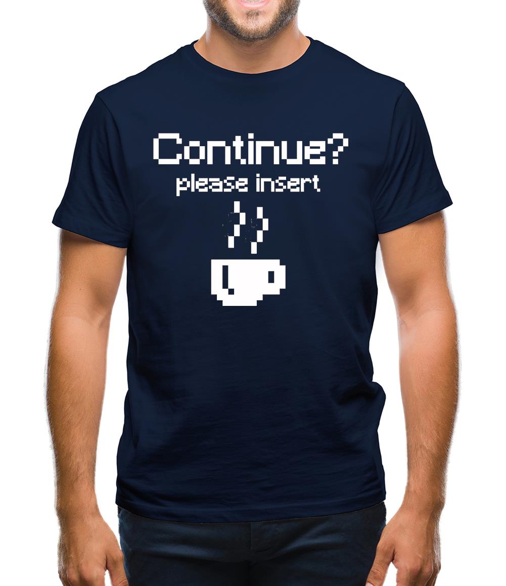 Continue? Please Insert Coffee Mens T-Shirt Continue? Please Insert Coffee Mens T-Shirt