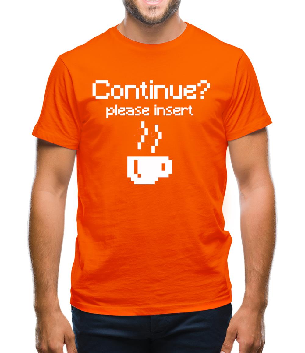 Continue? Please Insert Coffee Mens T-Shirt Continue? Please Insert Coffee Mens T-Shirt