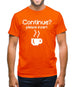 Continue? Please Insert Coffee Mens T-Shirt Continue? Please Insert Coffee Mens T-Shirt