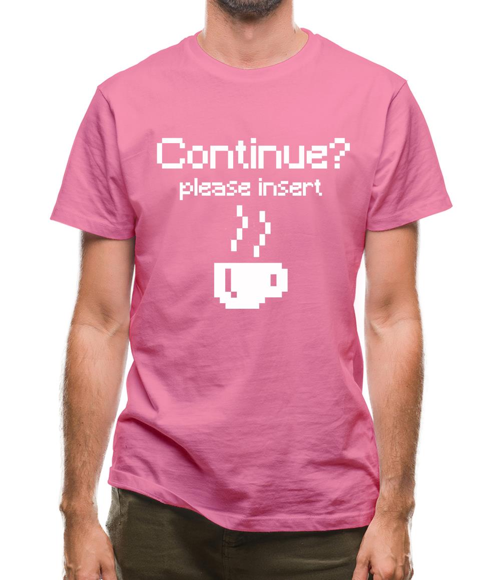 Continue? Please Insert Coffee Mens T-Shirt Continue? Please Insert Coffee Mens T-Shirt