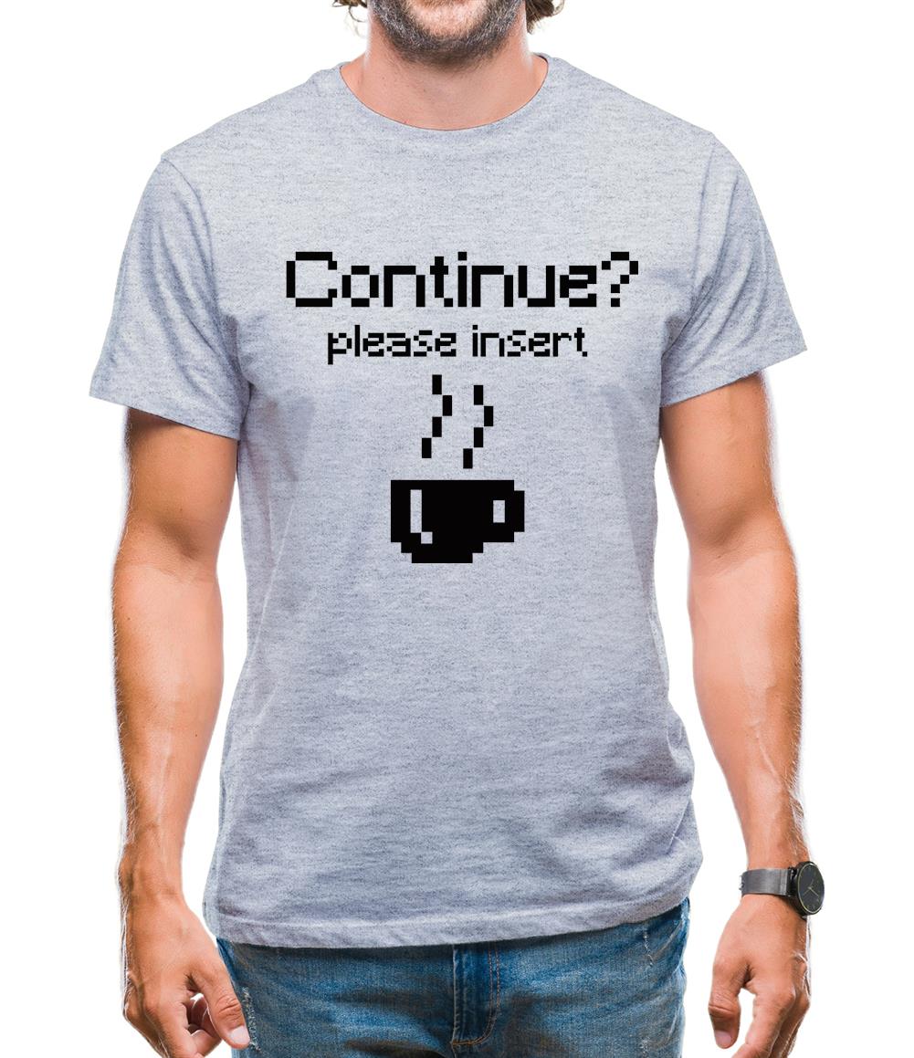 Continue? Please Insert Coffee Mens T-Shirt Continue? Please Insert Coffee Mens T-Shirt