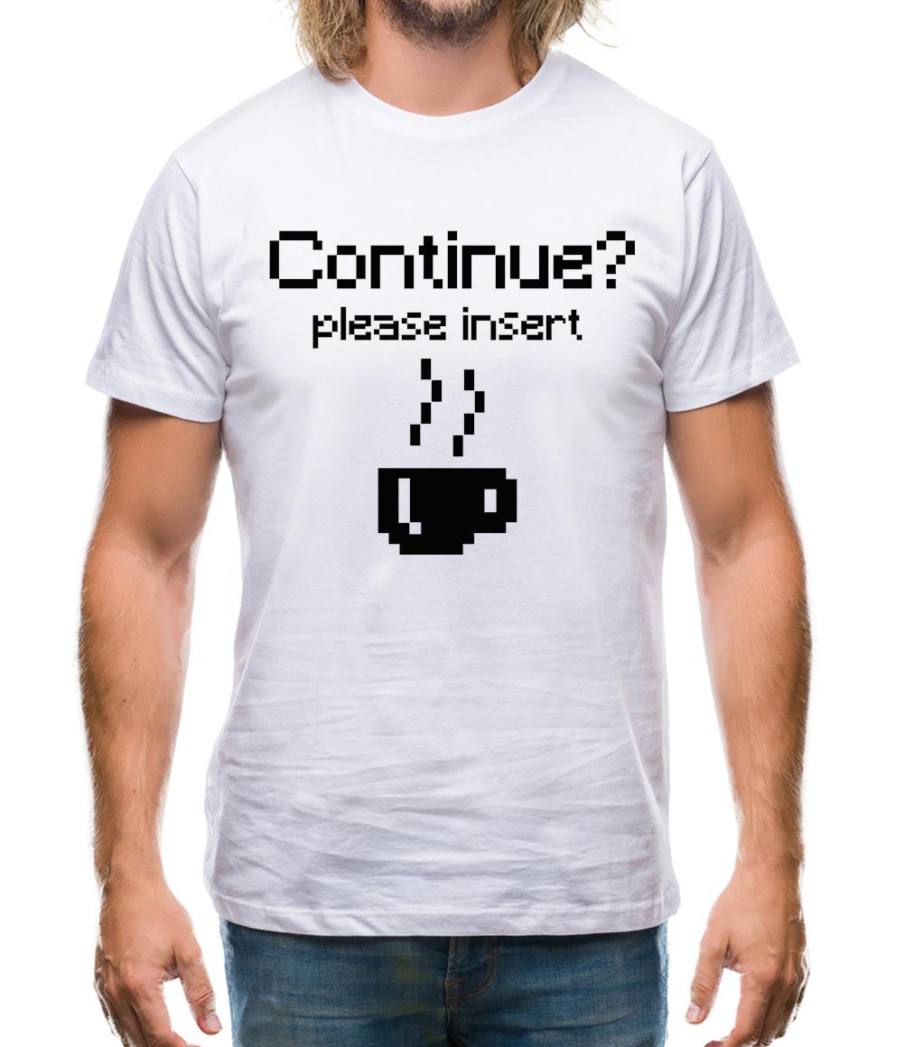 Continue? Please Insert Coffee Mens T-Shirt Continue? Please Insert Coffee Mens T-Shirt
