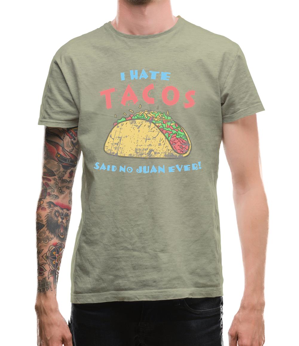 I hate Tacos! Said No Juan Ever! Mens T-Shirt I hate Tacos! Said No Juan Ever! Mens T-Shirt