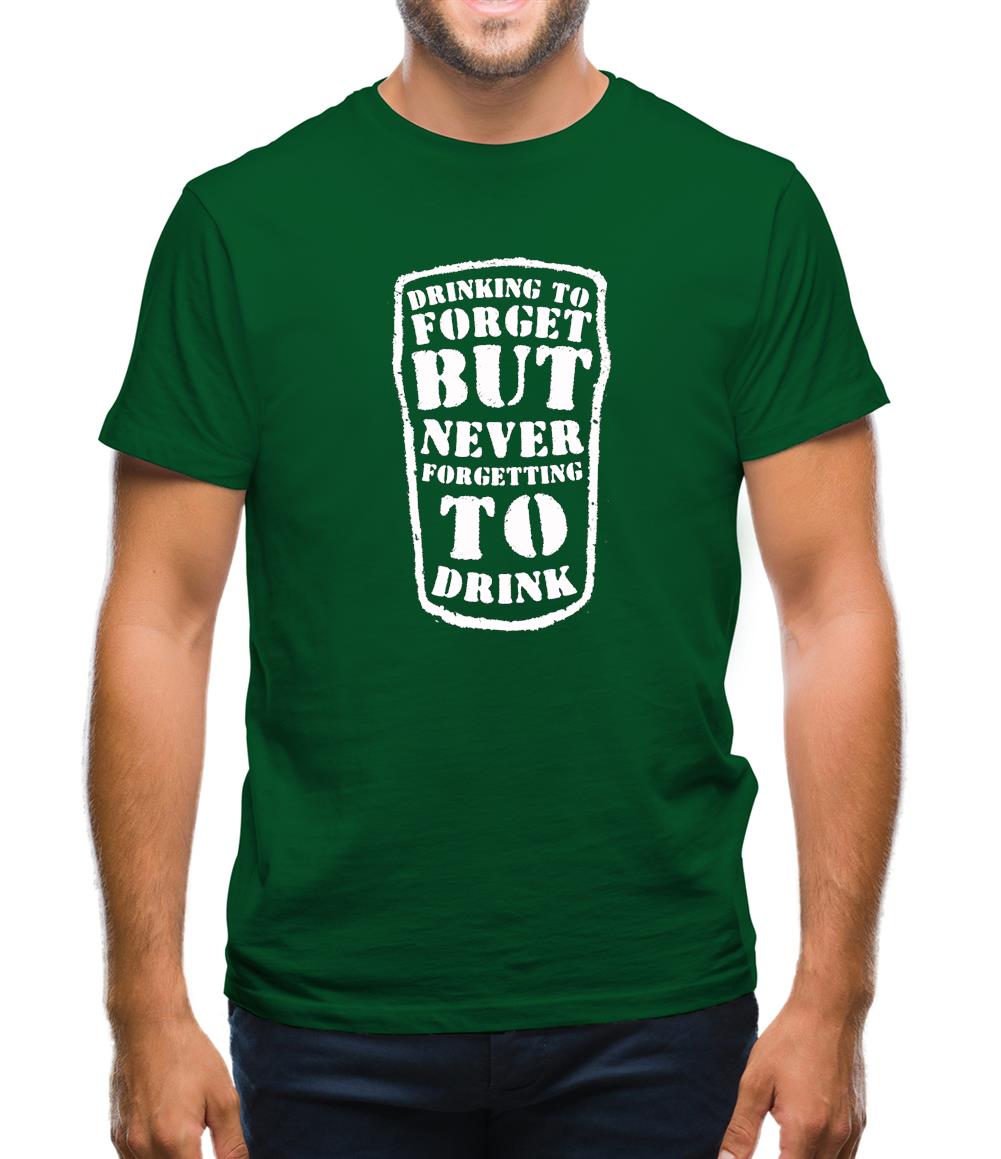 Drinking To Forget But Never Forgetting To Drink Mens T-Shirt Drinking To Forget But Never Forgetting To Drink Mens T-Shirt