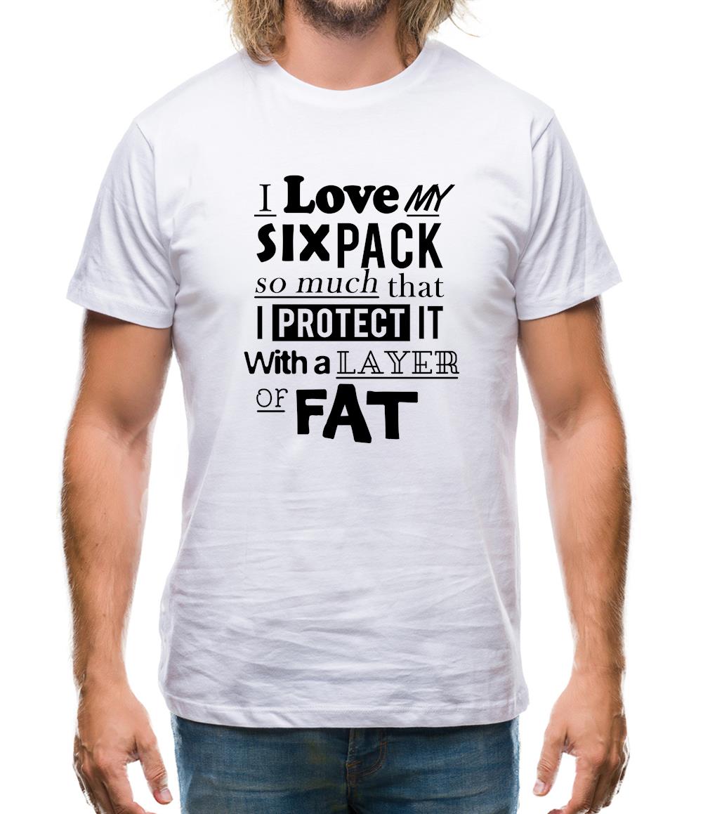 I Love My Six Pack So Much I Protect It With Fat Mens T-Shirt I Love My Six Pack So Much I Protect It With Fat Mens T-Shirt