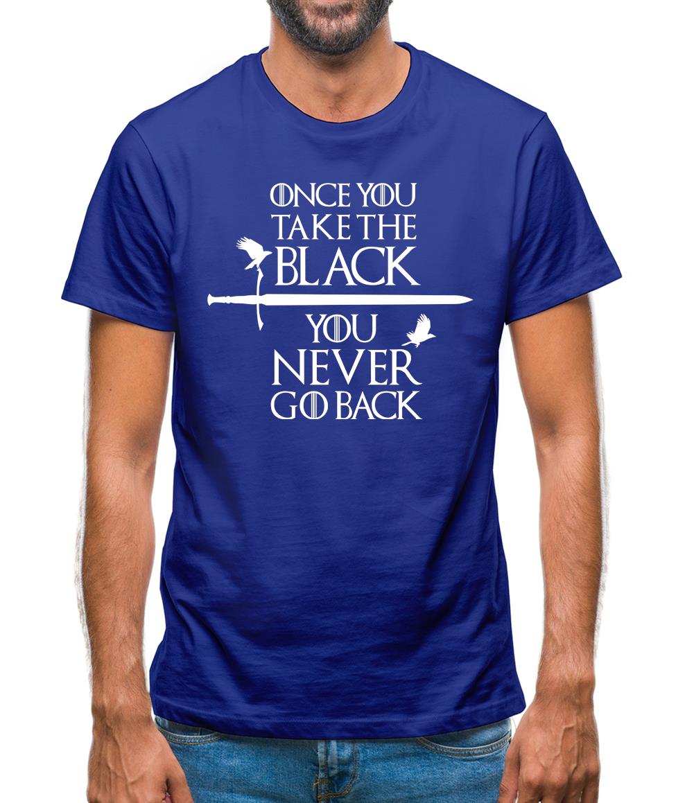 Once You Take The Black You Never Go Back Mens T-Shirt Once You Take The Black You Never Go Back Mens T-Shirt