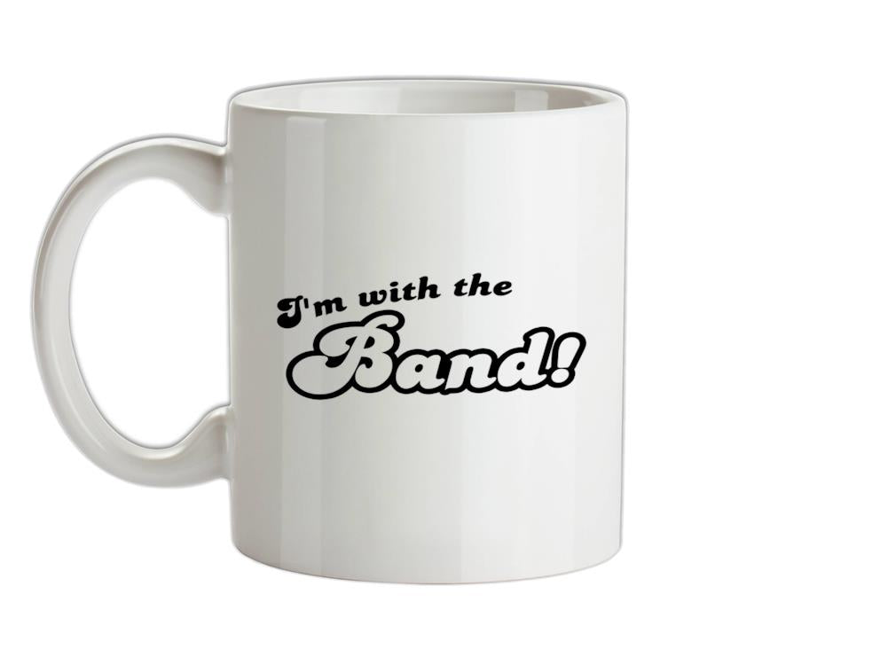 I'm With The Band! Ceramic Mug