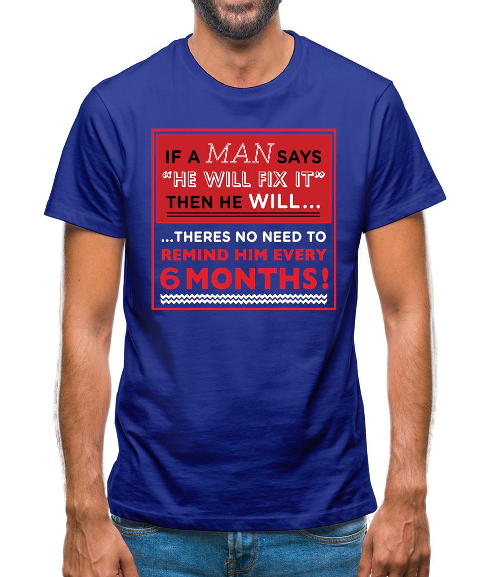 If a Man Says He'll Fix It, Then He Will Mens T-Shirt If a Man Says He'll Fix It, Then He Will Mens T-Shirt