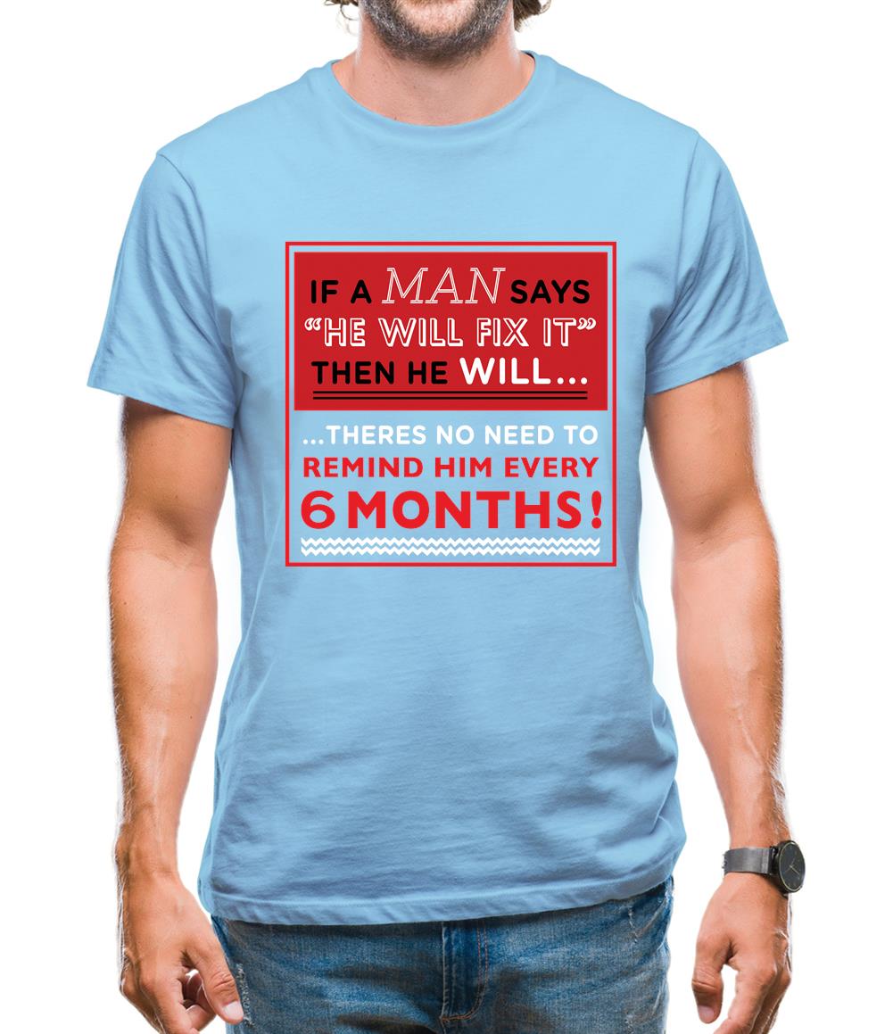 If a Man Says He'll Fix It, Then He Will Mens T-Shirt If a Man Says He'll Fix It, Then He Will Mens T-Shirt