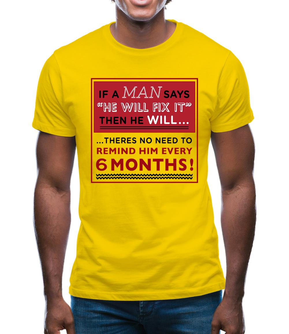 If a Man Says He'll Fix It, Then He Will Mens T-Shirt If a Man Says He'll Fix It, Then He Will Mens T-Shirt