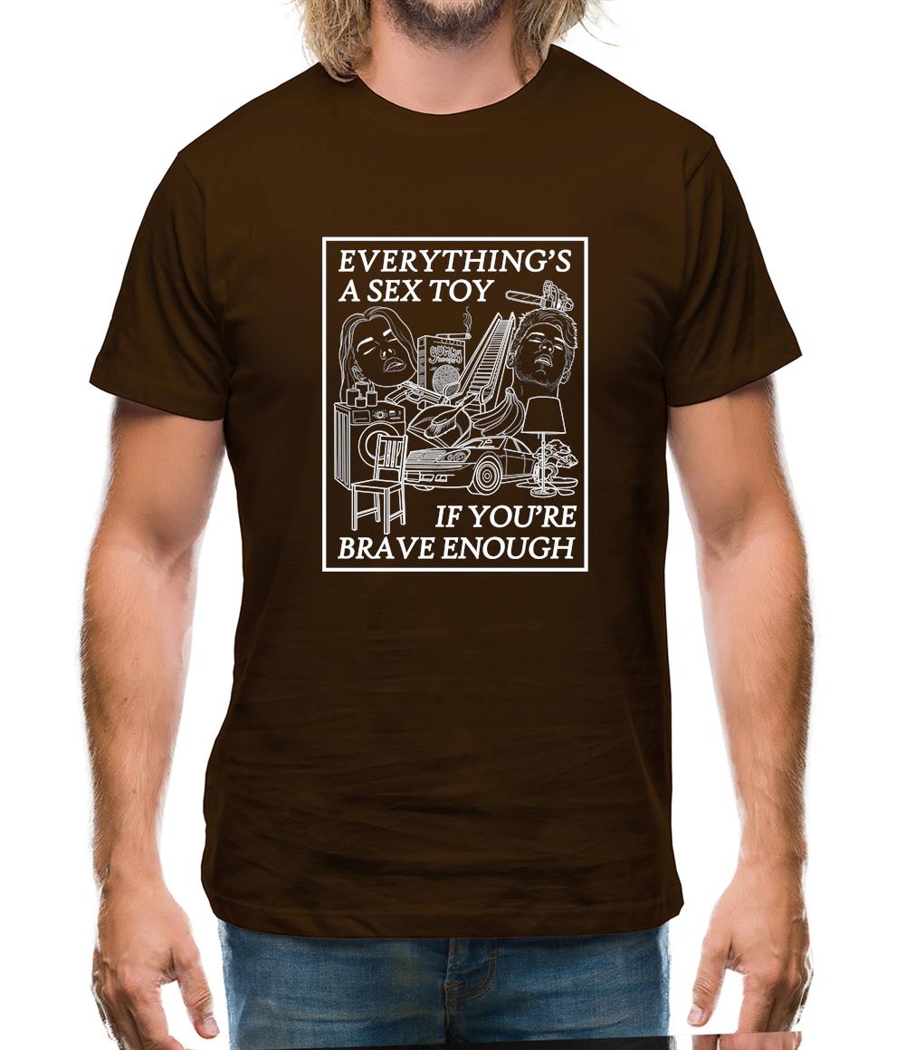 Everything's A Sex Toy If You're Brave Enough Mens T-Shirt Everything's A Sex Toy If You're Brave Enough Mens T-Shirt
