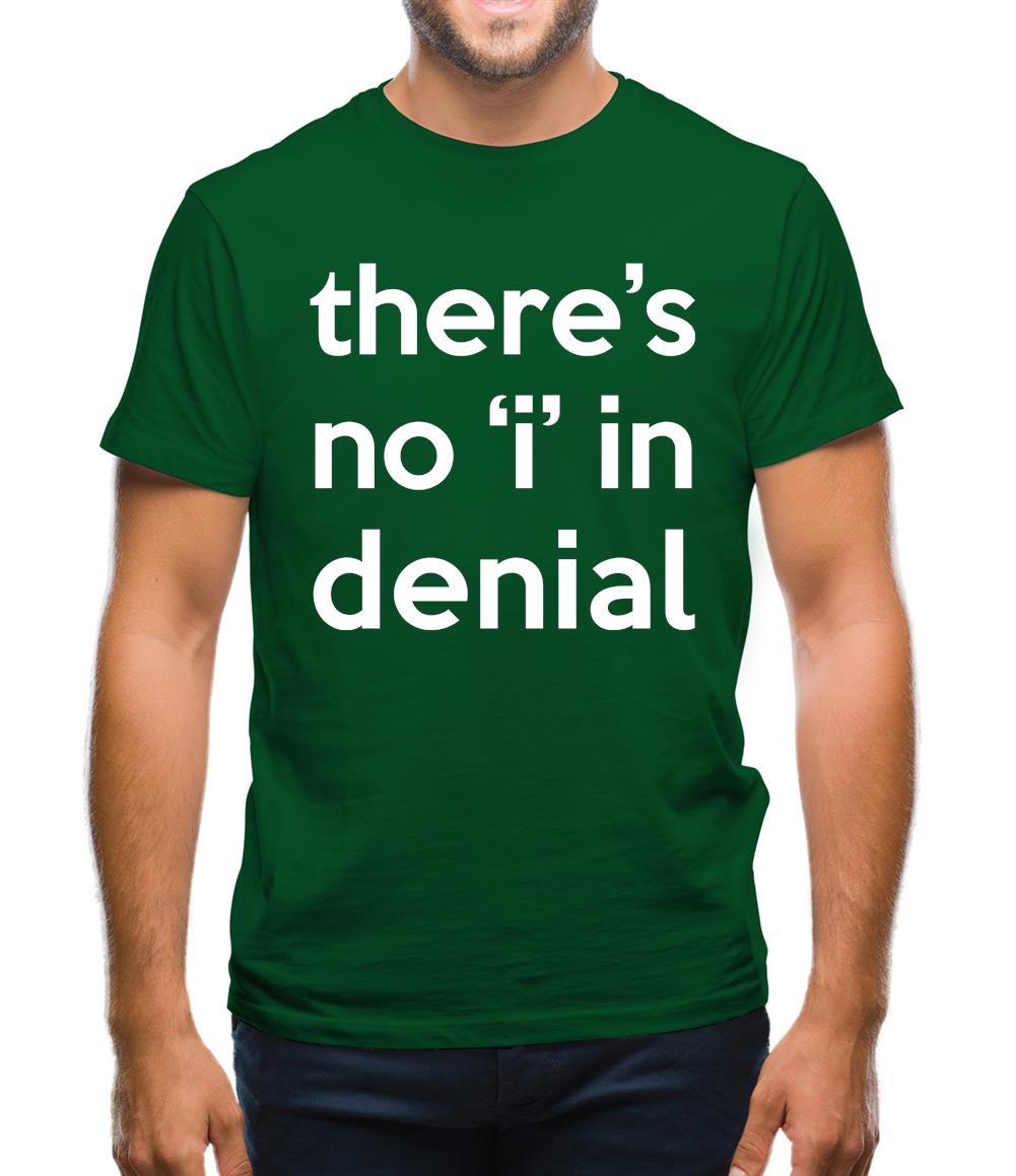 There's No "I" In Denial Mens T-Shirt There's No "I" In Denial Mens T-Shirt