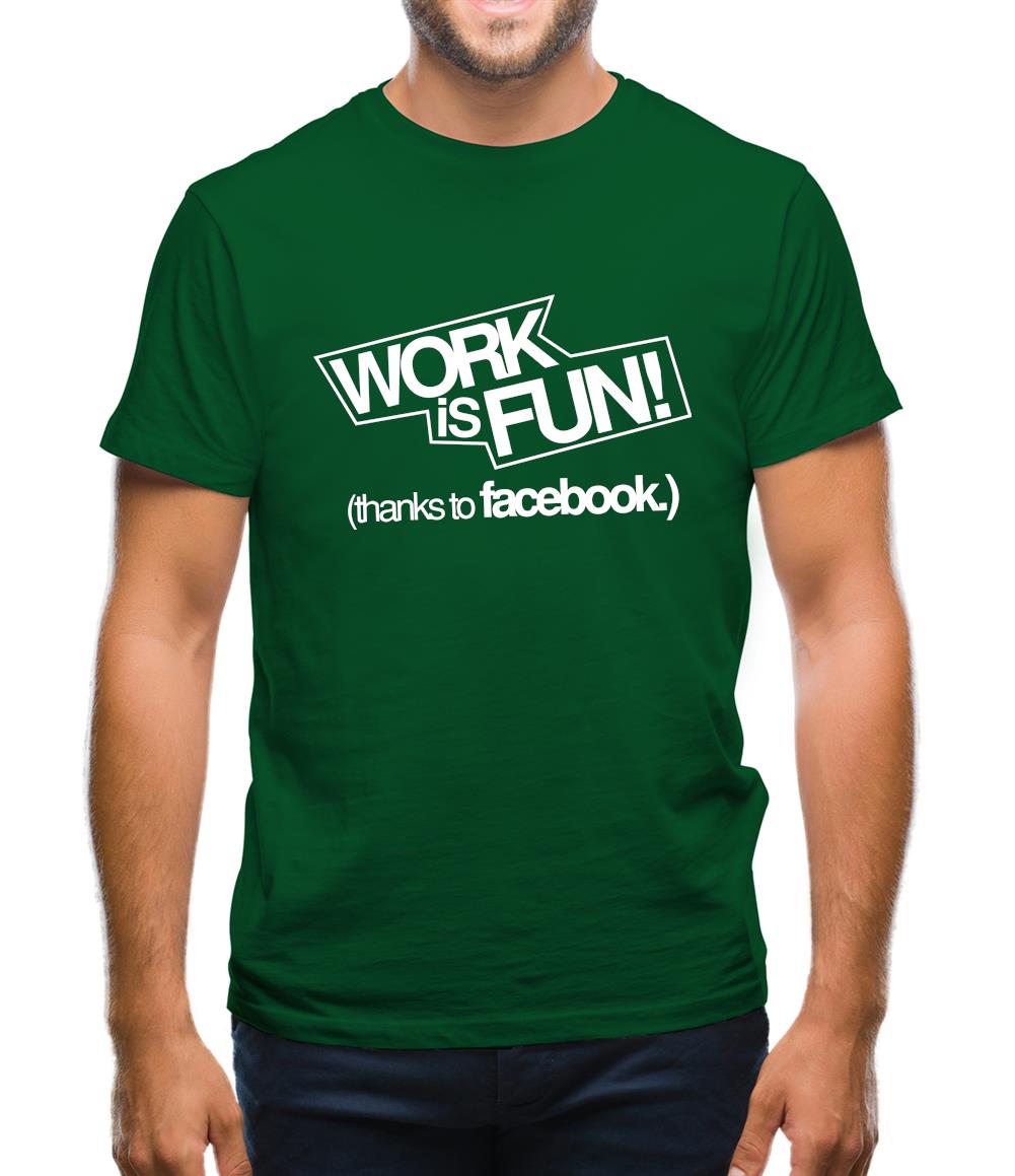 Work Is Fun! (thanks to facebook) Mens T-Shirt Work Is Fun! (thanks to facebook) Mens T-Shirt