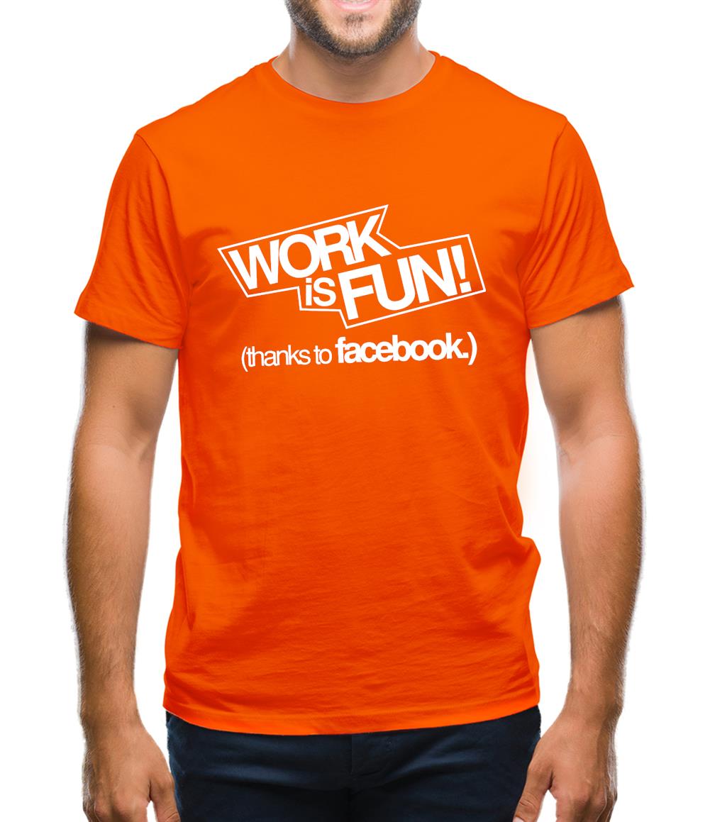 Work Is Fun! (thanks to facebook) Mens T-Shirt Work Is Fun! (thanks to facebook) Mens T-Shirt