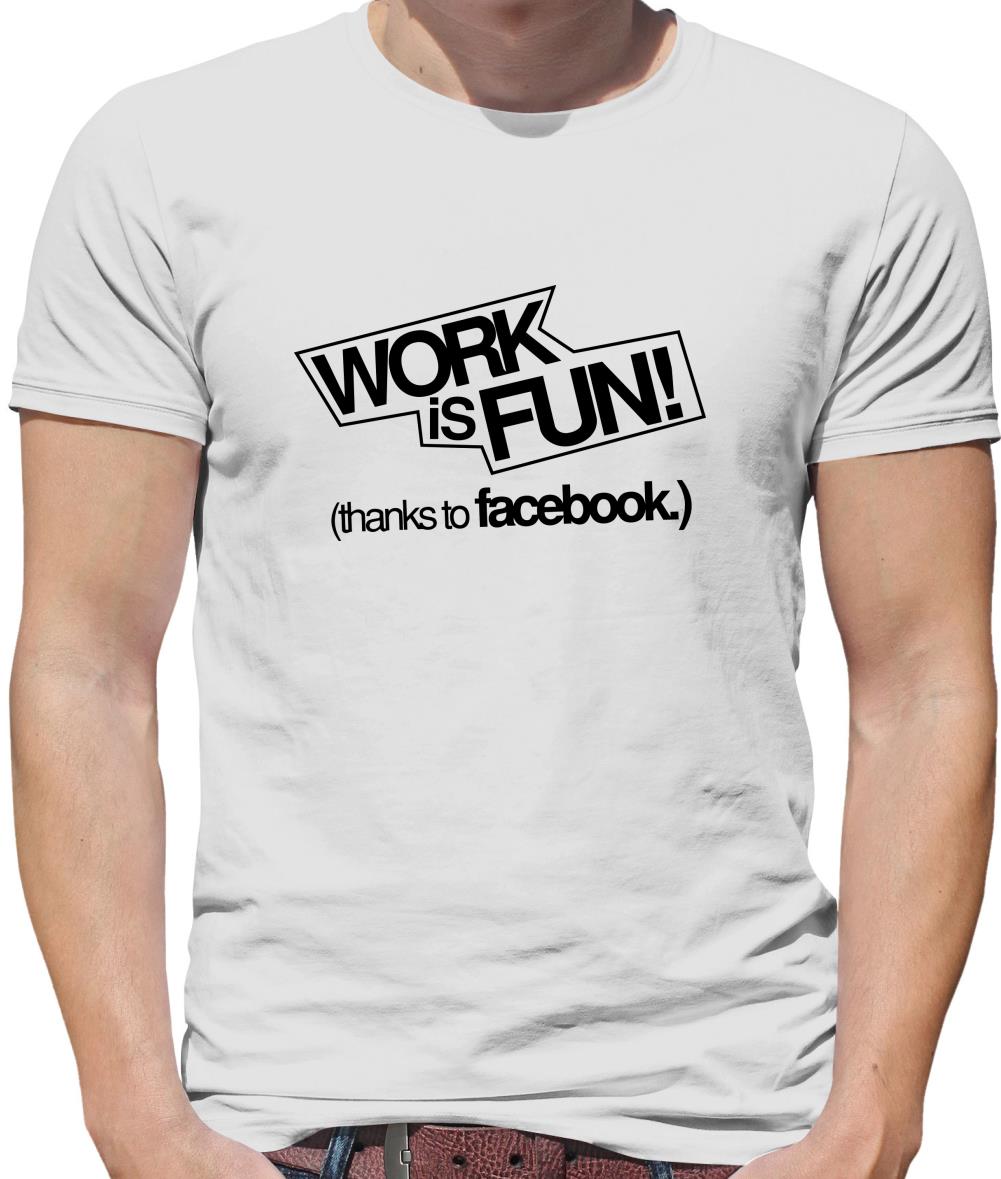 Work Is Fun! (thanks to facebook) Mens T-Shirt Work Is Fun! (thanks to facebook) Mens T-Shirt
