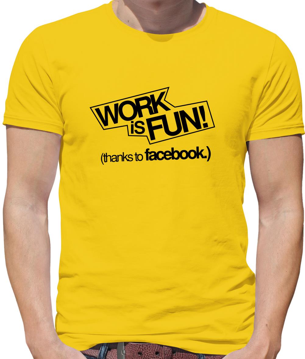 Work Is Fun! (thanks to facebook) Mens T-Shirt Work Is Fun! (thanks to facebook) Mens T-Shirt