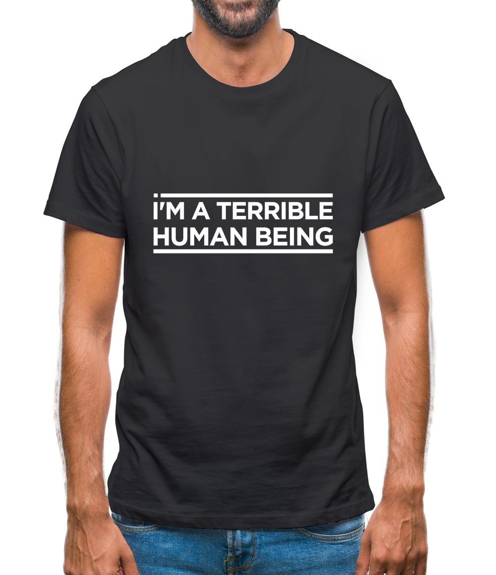I'm A Terrible Human Being Mens T-Shirt I'm A Terrible Human Being Mens T-Shirt